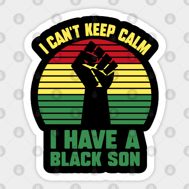 I Can't Keep Calm I Have A Black Son Sticker by Astramaze